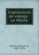 Impressions de voyage : Le Vloce, Dumas, Alexandre, 1802-1870 