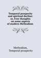 Temporal prosperity and spiritual decline: or, Free thoughts on some aspects of modern Methodism ., Methodism, Temporal prosperity 