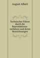 Technischer Fhrer durch die Reproduktions-verfahren und deren Bezeichnungen, August Albert 