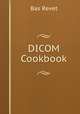 DICOM Cookbook, Bas Revet 