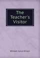 The Teacher`s Visitor, William Carus Wilson 