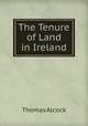 The Tenure of Land in Ireland, Thomas Alcock 