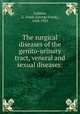 The surgical diseases of the genito-urinary tract, veneral and sexual diseases:, Lydston, G. Frank (George Frank), 1858-1923 
