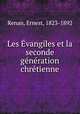 Les vangiles et la seconde gnration chrtienne, Renan, Ernest, 1823-1892 