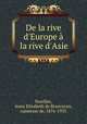 De la rive d`Europe la rive d`Asie, Noailles, Anna Elisabeth de Brancovan, comtesse de, 1876-1933 