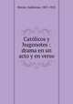 Catlicos y hugonotes : drama en un acto y en verso, 