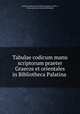 Tabulae codicum manu scriptorum praeter Graecos et orientales in Bibliotheca Palatina ., 