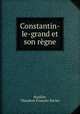 Constantin-le-grand et son rgne, 