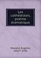 Les cathdrales, pome dramatique, 