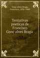 Tentativas poeticas de Francisco Goncalves Braga, 