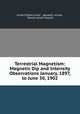 Terrestrial Magnetism: Magnetic Dip and Intensity Observations January, 1897, to June 30, 1902, United States Coast & geodetic survey , Daniel Lyman Hazard 