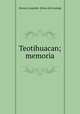 Teotihuacan; memoria, Batres, Leopoldo. [from old catalog] 