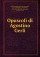 Opuscoli di Agostino Gerli, Gerli, Agostino,Patrini, Giuseppe, 1711-1786,Muzzi, Domenico, 1742-1812,Mantelli, Girolamo, fl. 1785-1790 