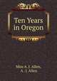 Ten Years in Oregon, Miss A. J. Allen, A . J. Allen 