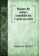 Baiser de reine; comdie en 1 acte en vers, Angenot, Marcel 