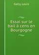 Essai sur le bail cens en Bourgogne, Gally, Louis 