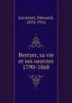 Berryer, sa vie et ses oeuvres 1790-1868, Lecanuet, Edouard, 1853-1916 