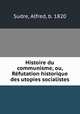 Histoire du communisme, ou, Rfutation historique des utopies socialistes, Sudre, Alfred, b. 1820 