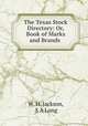 The Texas Stock Directory: Or, Book of Marks and Brands ., W. H. Jackson, S A Long 