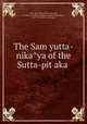 The Samyutta-nikaya of the Sutta-pitaka, 