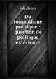 Du romantisme politique : question de politique extrieure, Joly, Louis 