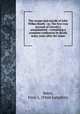 The escape and suicide of John Wilkes Booth : or, The first true account of Lincoln`s assassination : containing a complete confession by Booth many years after the crime, Bates, Finis L. (Finis Langdon) 