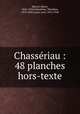 Chassriau : 48 planches hors-texte, 