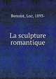 La sculpture romantique, Benoist, Luc, 1893- 