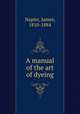 A manual of the art of dyeing, Napier, James, 1810-1884 