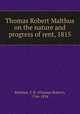 Thomas Robert Malthus on the nature and progress of rent, 1815, Malthus, T. R. (Thomas Robert), 1766-1834 