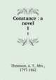 Constance : a novel. 1, Thomson, A. T., Mrs., 1797-1862 