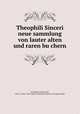 Theophili Sinceri neue sammlung von lauter alten und raren buchern, Schwindel, Georg Jacob, 1684-1752,Pre-1801 Imprint Collection (Library of Congress) DLC 