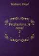 Professions. A novel. 2, Tayleure, Floyd 