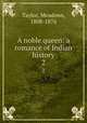 A noble queen: a romance of Indian history. 2, Taylor, Meadows, 1808-1876 