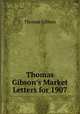 Thomas Gibson`s Market Letters for 1907, Gibson, Thomas, 1868- 