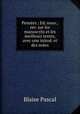Penses ; Ed. nouv., rev. sur les manuscrits et les meilleurs textes, avec une introd. et des notes, Blaise Pascal 