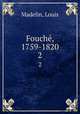 Fouch, 1759-1820. 2, Madelin, Louis 