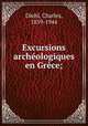 Excursions archologiques en Grce;, Diehl, Charles, 1859-1944 