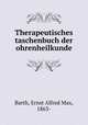 Therapeutisches taschenbuch der ohrenheilkunde, Barth, Ernst Alfred Max, 1863- 