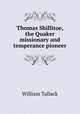 Thomas Shillitoe, the Quaker missionary and temperance pioneer, William Tallack 