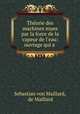 Thorie des machines mues par la force de la vapeur de l`eau: ouvrage qui a ., Sebastian von Maillard, de Maillard 