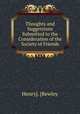 Thoughts and Suggestions Submitted to the Consideration of the Society of Friends, Henry]. [Bewley 