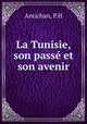 La Tunisie, son pass et son avenir, Antichan, P.H 