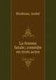 La femme fatale; comdie en trois actes, 