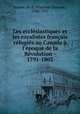 Les ecclsiastiques et les royalistes franais rfugis au Canada l`poque de la Rvolution - 1791-1802, Dionne, N.-E. (Narcisse-Eutrope), 1848-1917 