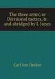 The three arms; or Divisional tactics, tr. and abridged by I. Jones, Carl von Decker 