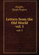 Letters from the Old World. vol. I, Haight, Sarah Rogers 