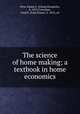 The science of home making; a textbook in home economics, Pirie, Emma E. (Emma Elizabeth), b. 1875,Crawshaw, Fred D. (Fred Duane), b. 1874, ed 
