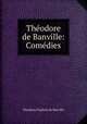 Thodore de Banville: Comdies, 