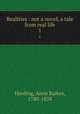 Realities : not a novel, a tale from real life. 1, Harding, Anne Raikes, 1780-1858 